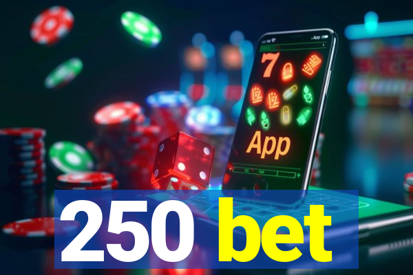 250 bet